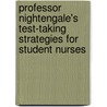 Professor Nightengale's Test-Taking Strategies For Student Nurses by Sarah Ryan Lee