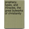 Prophecy, Types, And Miracles, The Great Bulwarks Of Christianity door James Edward Thompson