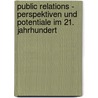 Public Relations - Perspektiven und Potentiale im 21. Jahrhundert door Onbekend