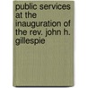 Public Services At The Inauguration Of The Rev. John H. Gillespie door Onbekend