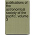 Publications Of The Astronomical Society Of The Pacific, Volume 3