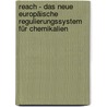 Reach - Das Neue Europäische Regulierungssystem Für Chemikalien door Andrea Kuhn