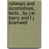 Railways And Locomotives, Lects., By J.W. Barry And F.J. Bramwell by John Wolfe Wolfe Barry