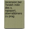 Recension Ber ?Erekh Milin Des S. Rapoport, Oberrabbiners Zu Prag by Yehoseph Schwarz