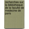 Recherches Sur La Bibliotheque De La Faculte De Medecine De Paris by Alfred Franklin