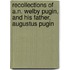 Recollections Of A.N. Welby Pugin, And His Father, Augustus Pugin