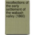 Recollections Of The Early Settlement Of The Wabash Valley (1860)