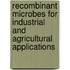 Recombinant Microbes For Industrial And Agricultural Applications