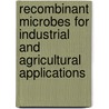 Recombinant Microbes For Industrial And Agricultural Applications by Yoshikatsu Murooka