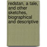 Redstan, A Tale, And Other Sketches, Biographical And Descriptive by Robert Hay