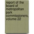 Report Of The Board Of Metropolitan Park Commissioners, Volume 22