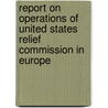 Report On Operations Of United States Relief Commission In Europe door Unit States Relief Commission in Europe