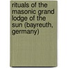 Rituals Of The Masonic Grand Lodge Of The Sun (Bayreuth, Germany) by Art Dehoyos