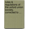 Rules & Regulations Of The Oxford Union Society, Corrected To ... by Oxford Union