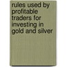 Rules Used By Profitable Traders For Investing In Gold And Silver door Arik Zahb