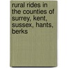 Rural Rides In The Counties Of Surrey, Kent, Sussex, Hants, Berks door William Cobbett