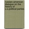 Russian-American Dialogue On The History Of U.S.Political Parties door Onbekend