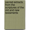 Sacred Extracts From The Scriptures Of The Old And New Testaments door Thomas B. Wait
