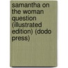 Samantha on the Woman Question (Illustrated Edition) (Dodo Press) by Marietta Holley
