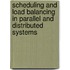 Scheduling and Load Balancing in Parallel and Distributed Systems