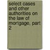 Select Cases And Other Authorities On The Law Of Mortgage, Part 2