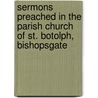 Sermons Preached In The Parish Church Of St. Botolph, Bishopsgate door Charles James Blomfield