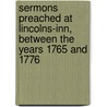Sermons Preached at Lincolns-Inn, Between the Years 1765 and 1776 door Richard Hurd