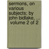 Sermons, On Various Subjects; By John Bidlake, ...  Volume 2 Of 2 door Onbekend