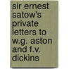 Sir Ernest Satow's Private Letters To W.G. Aston And F.V. Dickins door Ian Ruxton (ed.)