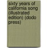 Sixty Years Of California Song (Illustrated Edition) (Dodo Press) by Margaret Blake Alverson