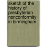 Sketch Of The History Of Presbyterian Nonconformity In Birmingham by John Reynell Wreford
