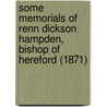 Some Memorials Of Renn Dickson Hampden, Bishop Of Hereford (1871) door Onbekend