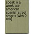 Speak In A Week Latin American Spanish Street Smarts [with 2 Cds]
