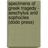 Specimens Of Greek Tragedy - Aeschylus And Sophocles (Dodo Press) by William Sophocles
