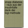 Stopp Diabetes  - Raus Aus Der Insulinfalle Dank Der Logi-methode door Katja Richter