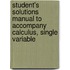 Student's Solutions Manual to Accompany Calculus, Single Variable
