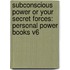 Subconscious Power Or Your Secret Forces: Personal Power Books V6