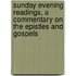 Sunday Evening Readings, A Commentary On The Epistles And Gospels