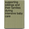 Supporting Siblings and Their Families During Intensive Baby Care by Linda Rector