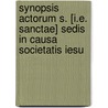 Synopsis Actorum S. [I.E. Sanctae] Sedis In Causa Societatis Iesu by . Anonymous