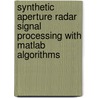 Synthetic Aperture Radar Signal Processing With Matlab Algorithms door Mehrdad Soumekh