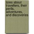 Tales About Travellers, Their Perils, Adventures, And Discoveries