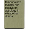 Tamburlaine's Malady And Essays On Astrology In Elizabethan Drama by Johnstone Parr