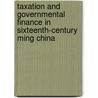 Taxation And Governmental Finance In Sixteenth-Century Ming China door Ray Huang