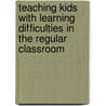 Teaching Kids With Learning Difficulties in the Regular Classroom by Susan Winebrenner