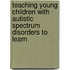 Teaching Young Children With Autistic Spectrum Disorders To Learn