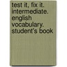 Test it, Fix it. Intermediate. English Vocabulary. Student's Book door Onbekend