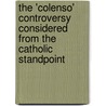 The 'Colenso' Controversy Considered From The Catholic Standpoint by James Spencer Northcote