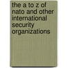 The A To Z Of Nato And Other International Security Organizations door Marco Rimanelli