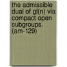 The Admissible Dual of Gl(n) Via Compact Open Subgroups. (Am-129) door Philip C. Kutzko